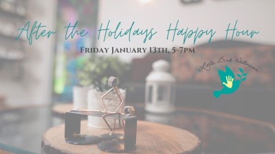 After the Holidays Happy Hours at Little Bird Wellness East Granby